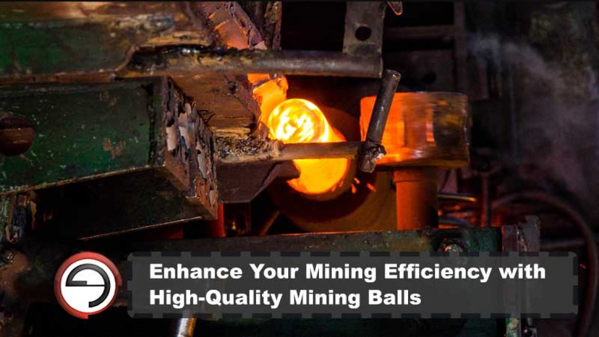 Enhance Your Mining Efficiency with High-Quality Mining Balls