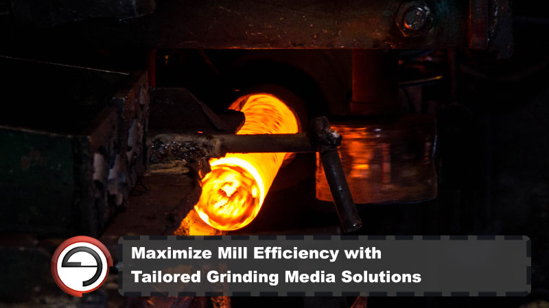 Maximize Mill Efficiency with Tailored Grinding Media Solutions